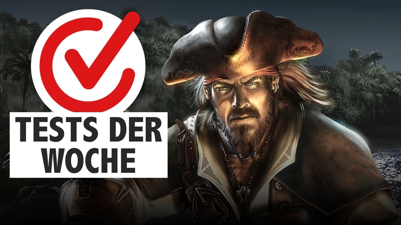 Piratentrash und Klassiker im neuen Gewand - Alle GameStar-Tests der Woche