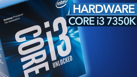 Intel Core i3 7350K im Test - Flotte Spieler-CPU trotz Dual-Core?