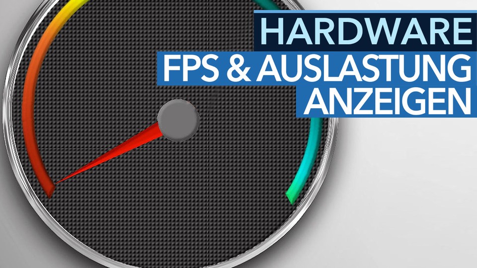 Hardware-Tipps - fps, Performance und PC-Auslastung in Spielen anzeigen