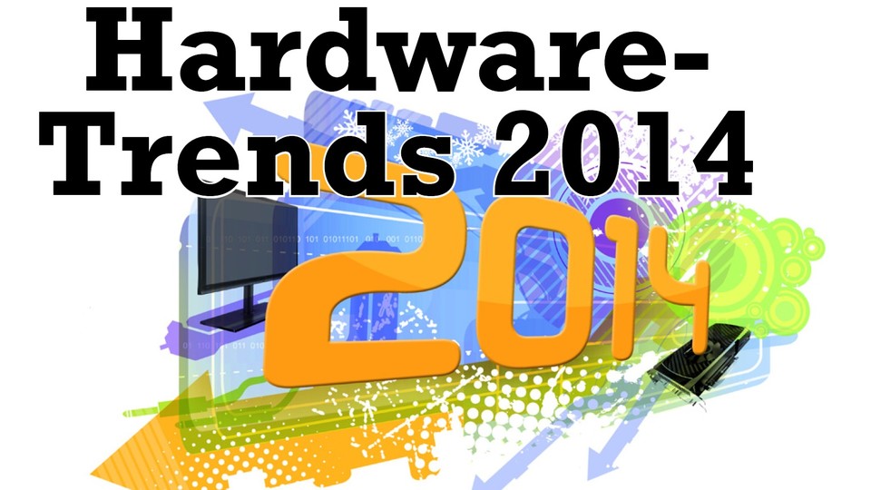 Hardware-Trends 2014 : Neue, spannende Produkte und Technologien erwarten wir dieses Jahr hauptsächlich abseits von CPU und Grafikkarte.