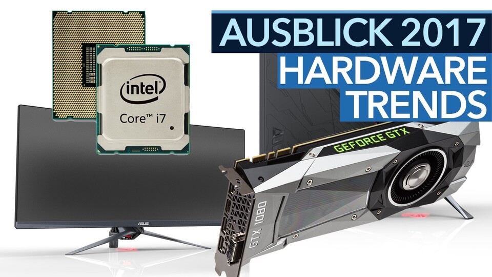 Hardware-Trends 2017 - Was tut sich 2017 bei CPUs, Grafikkarten + Co?