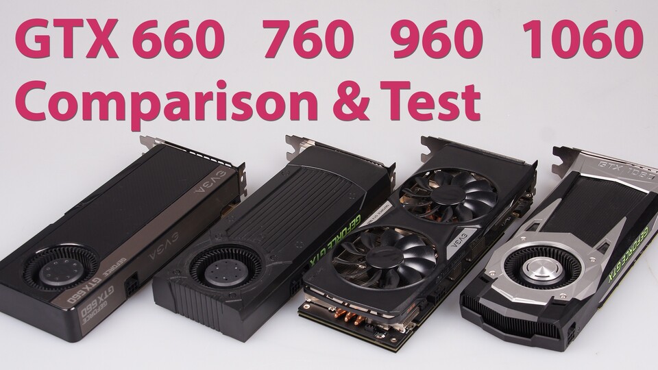NVIDIA GeForce x60 Serie - GTX 660 gegen 760, 960 und 1060 im Vergleich
