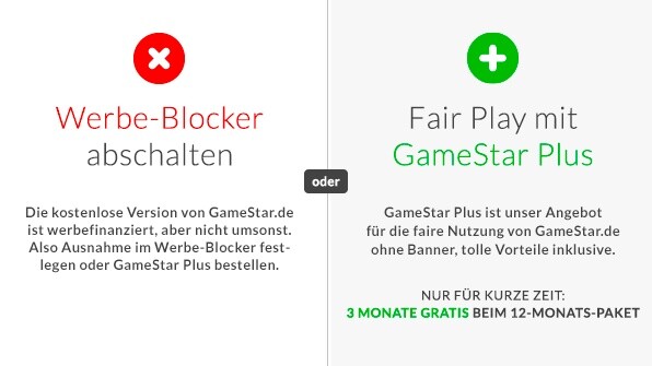 Unser fairer Deal: Adblocker aus oder GameStar Plus bestellen.