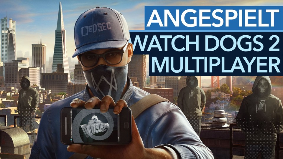Watch Dogs 2 - Angespielt: Was bietet der nahtlose Multiplayer?