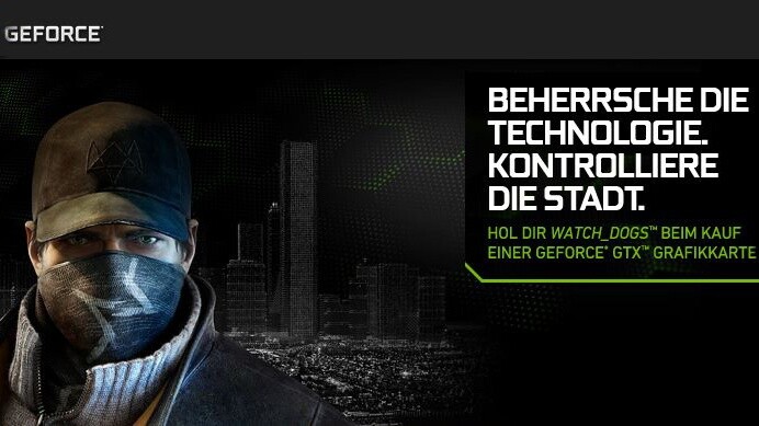 Watch Dogs : Einen Gutschein für Ubisofts am 27. Mai erwartetes Open-World-Spiel Watch Dogs gibt es jetzt bei ausgewählten Händlern und beim Kauf bestimmter Nvidia-Grafikkarten kostenlos dazu.