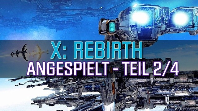 X: Rebirth - Angespielt-Video mit Egosoft-Chef Bernd Lehahn - Teil 2