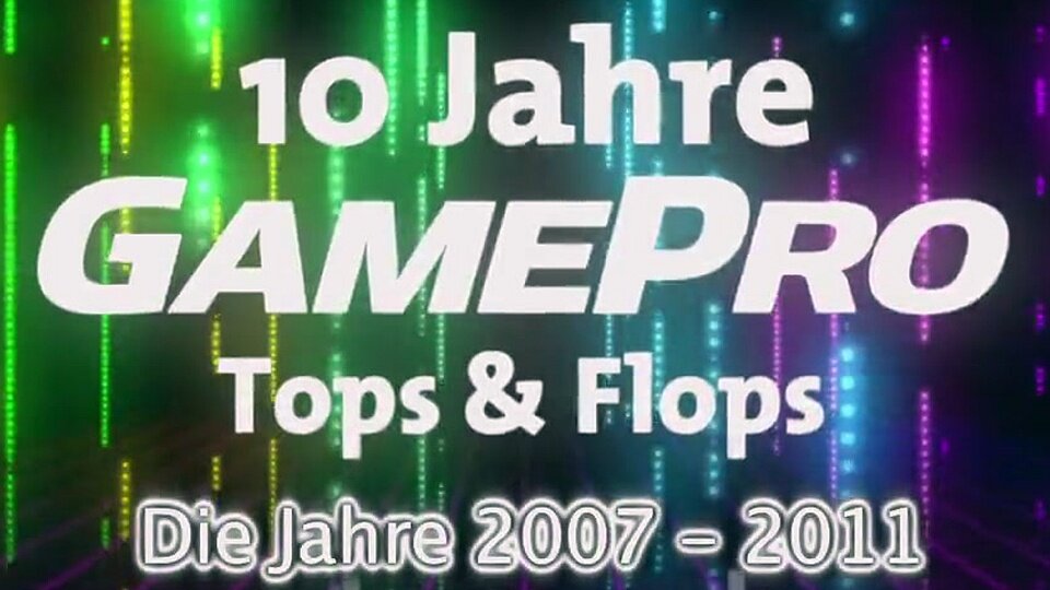 10 Jahre GamePro - Tops + Flops: Die Jahre 2007 bis 2011