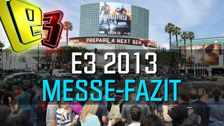 Unsere E3-Fazits - Messe-Meinungen zur E3 2013