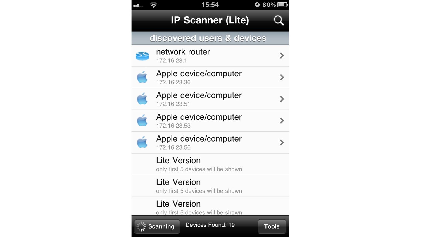 IP Scanner LiteMit dem IP Scanner Lite verschaffen Sie sich einen schnellen Überblick über alle im Netzwerk angemeldeten Geräte. Neben der IP-Adresse und dem Gerätetyp (Router, Switch, usw) werden Ihnen die MAC-Adressen ausgegeben sowie die Hersteller-ID. Auf Wunsch weisen Sie den Geräten eigene Namen zu. In der Lite-Variante identifiziert die App maximal fünf Clients´.
