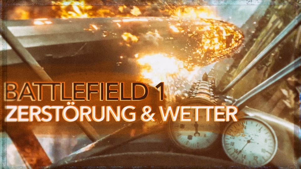 Battlefield 1 - Wetter und Zerstörung: Das zerstörbarste Battlefield aller Zeiten