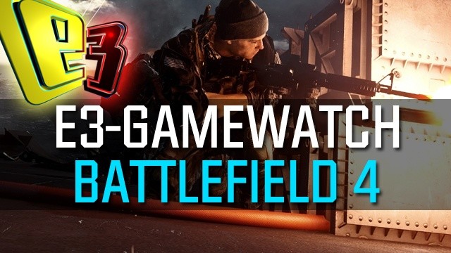 Gamewatch: Battlefield 4 - Detaillierte Analyse der E3-Multiplayer-Demo