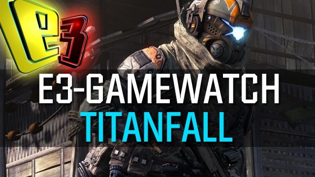 Gamewatch: Titanfall - Detaillierte Analyse der E3-Demo