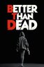 Better Than Dead