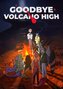 Goodbye Volcano High