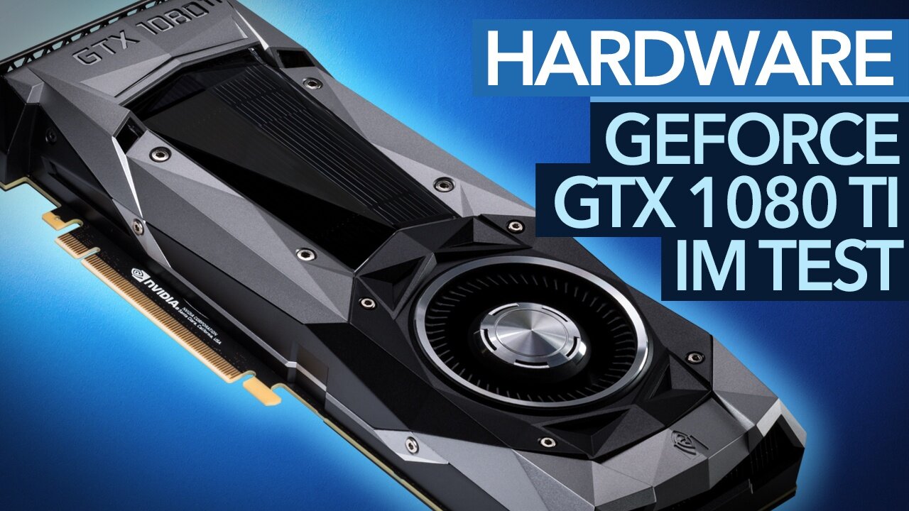 Nvidia Geforce GTX 1080 Ti im Test - Spielebenchmarks der 4K-Grafikkarte