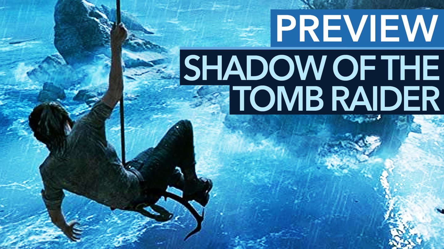 Shadow of the Tomb Raider - Gameplay-Fazit nach drei Stunden: düster, nass und richtig gut