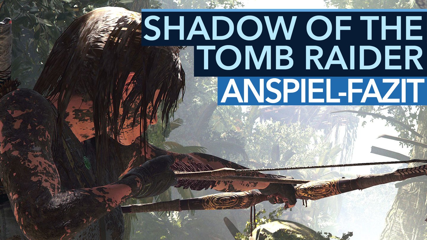 Shadow of the Tomb Raider - Anspiel-Fazit nach drei Stunden im Dschungel