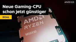 AMD Ryzen 7 9850X3D: Hier bekommt ihr die neue beste Gaming-CPU der Welt