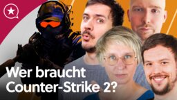 GameStar-Podcast: Wer braucht denn noch Counter-Strike 2?