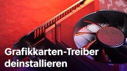 Grafiktreiber deinstallieren: So gehts bei AMD und Nvidia