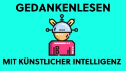 Vom Texte Schreiben zum Gedankenlesen - Wissenschaftler schaffen Durchbruch mit KI