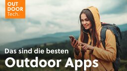 Ihr seid gerne draußen? Diese 6 Outdoor-Apps solltet ihr kennen