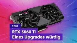 RTX 5060 Ti im Test: Eine gute Wahl für Einsteiger, Upgrades und Sparfüchse - doch auf einen Punkt solltet ihr dringend achten