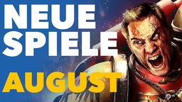 Neue Spiele im August - Vorschau-Video für PC und Konsolen