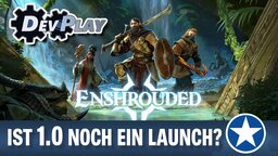DevPlay: Ist Version 1.0 von Enshrouded überhaupt der echte Launch?