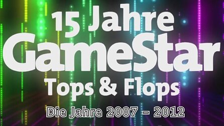 15 Jahre GameStar - Tops + Flops: Die Jahre 2007 bis 2012