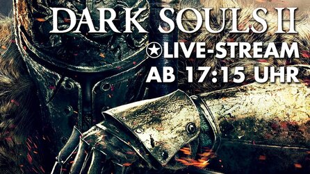 Dark Souls 2 - Twitch-Stream: GameStar spielt live ab 17:15 Uhr