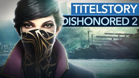 Dishonored 2: Das Vermächtnis der Maske - Wenn Corvo zu Garrett wird