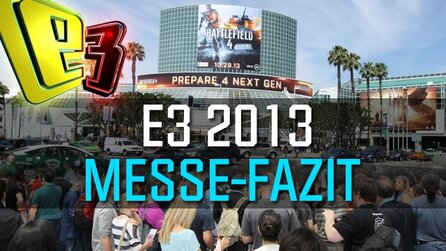Unsere E3-Fazits - Messe-Meinungen zur E3 2013