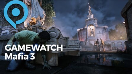 Gamewatch - Mafia 3 - Erster Vorgeschmack von Open World und Shooter-Mechanik