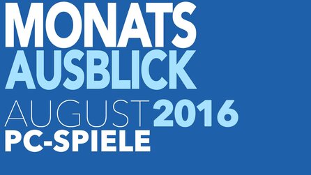 Neue PC-Spiele im August 2016 - Kommentierte Video-Vorschau