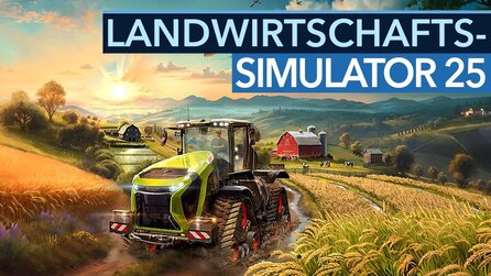 Teaserbild für Landwirtschafts-Simulator 25 - Vorschau-Video: neue Technik, neue Möglichkeiten