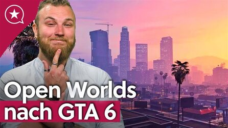GTA 6 + Co. - Wie sieht die neue Open-World-Generation aus?