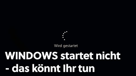Windows startet nicht: Das könnt ihr tun