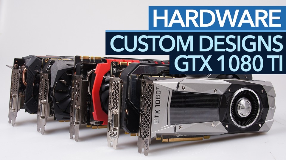 Custom Designs der Geforce GTX 1080 Ti im Test - Leise, schnell, günstig - welche ist die Beste?