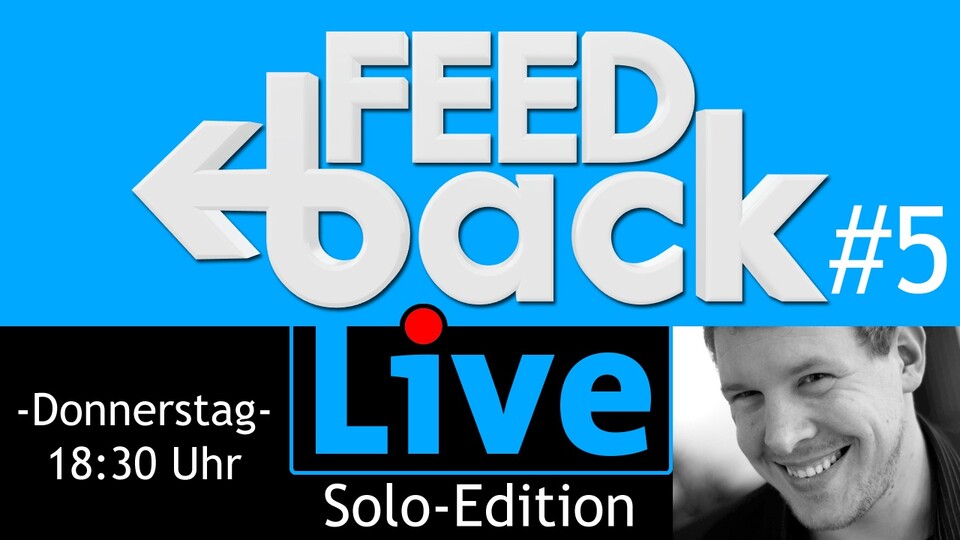 Feedback Live #5: Morgen um 18:30, live auf Twitch