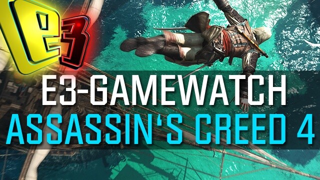 Gamewatch: Assassins Creed 4 Black Flag - Unser E3-Urteil zum Piraten-Nachfolger