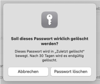 Wenn ihr ein Passwort löschen wollt, werdet ihr nochmal gefragt, ob ihr das wirklich möchtet. Ihr habt dann 30 Tage Zeit, eure Meinung zu ändern.