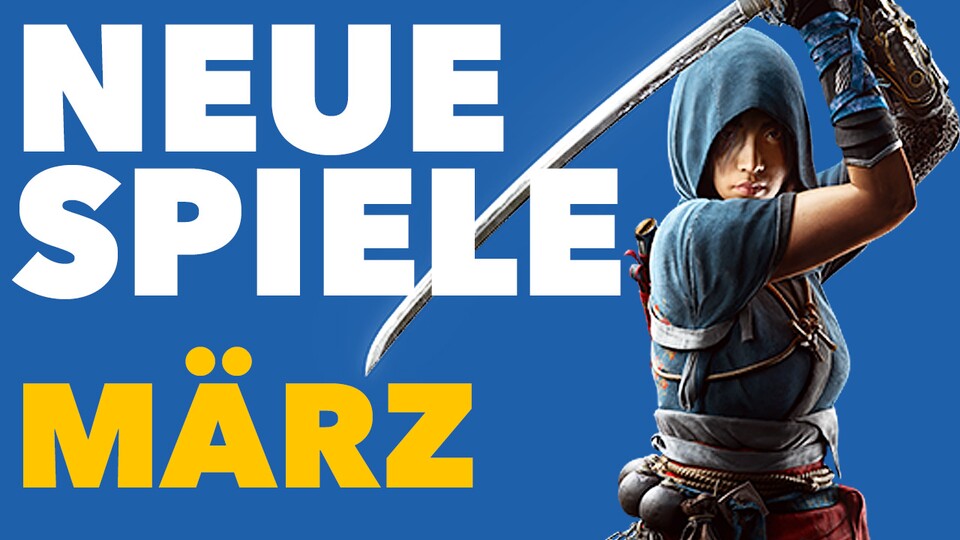 Neue Spiele im März - Video-Vorschau für PC und Konsolen