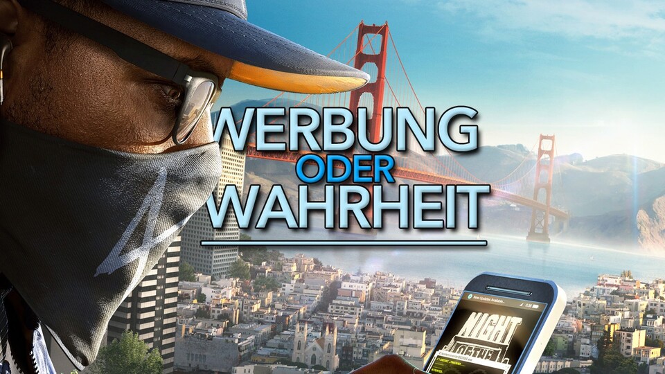 Werbung oder Wahrheit: Watch Dogs 2 - So ehrlich ist Ubisoft