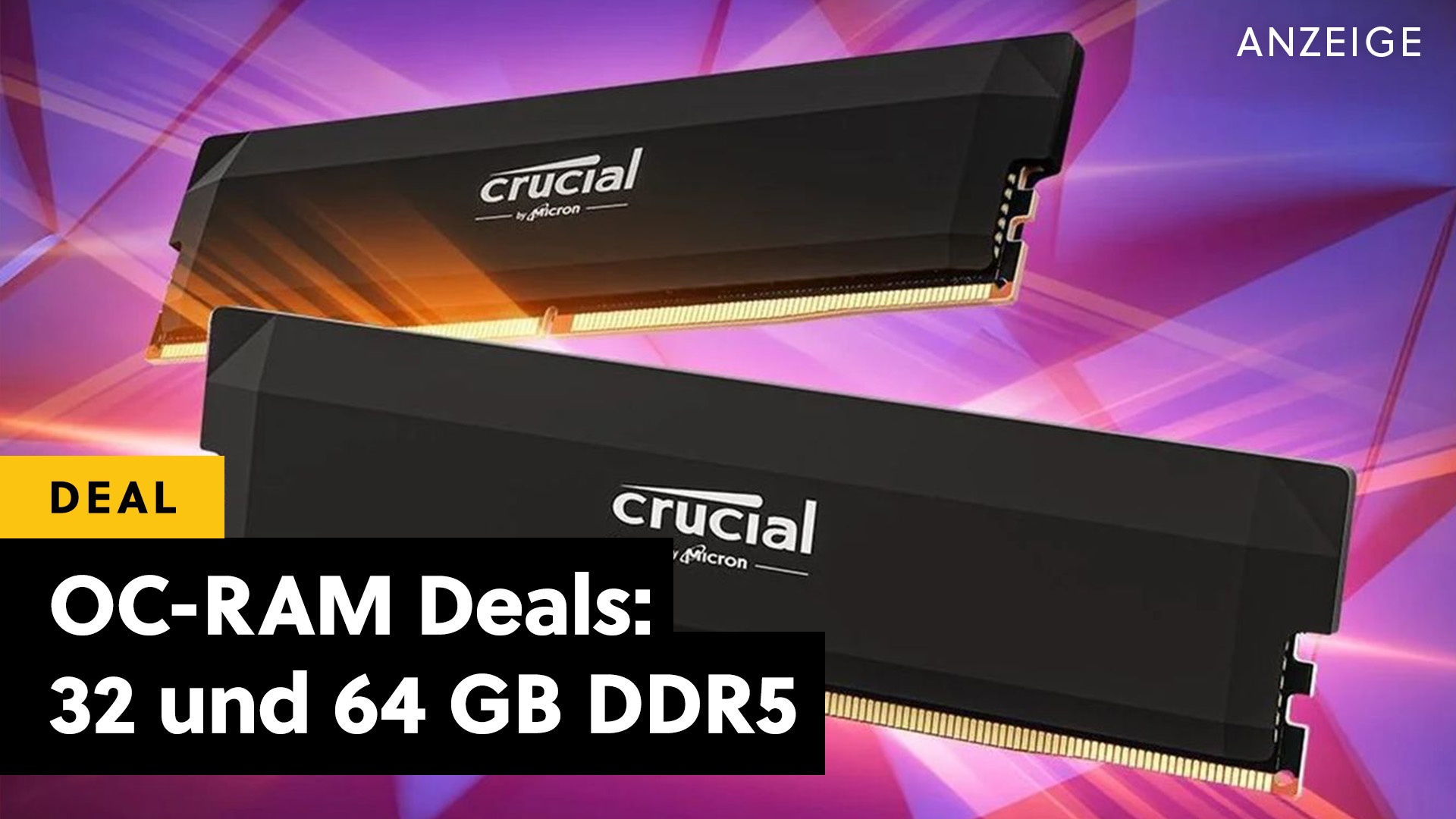 Deals: RAM Upgrade? RAM Upgrade! - RAM-Sale: Schneller DDR5 mit 32 und 64 GB deutlich unter Marktpreis [Anzeige]