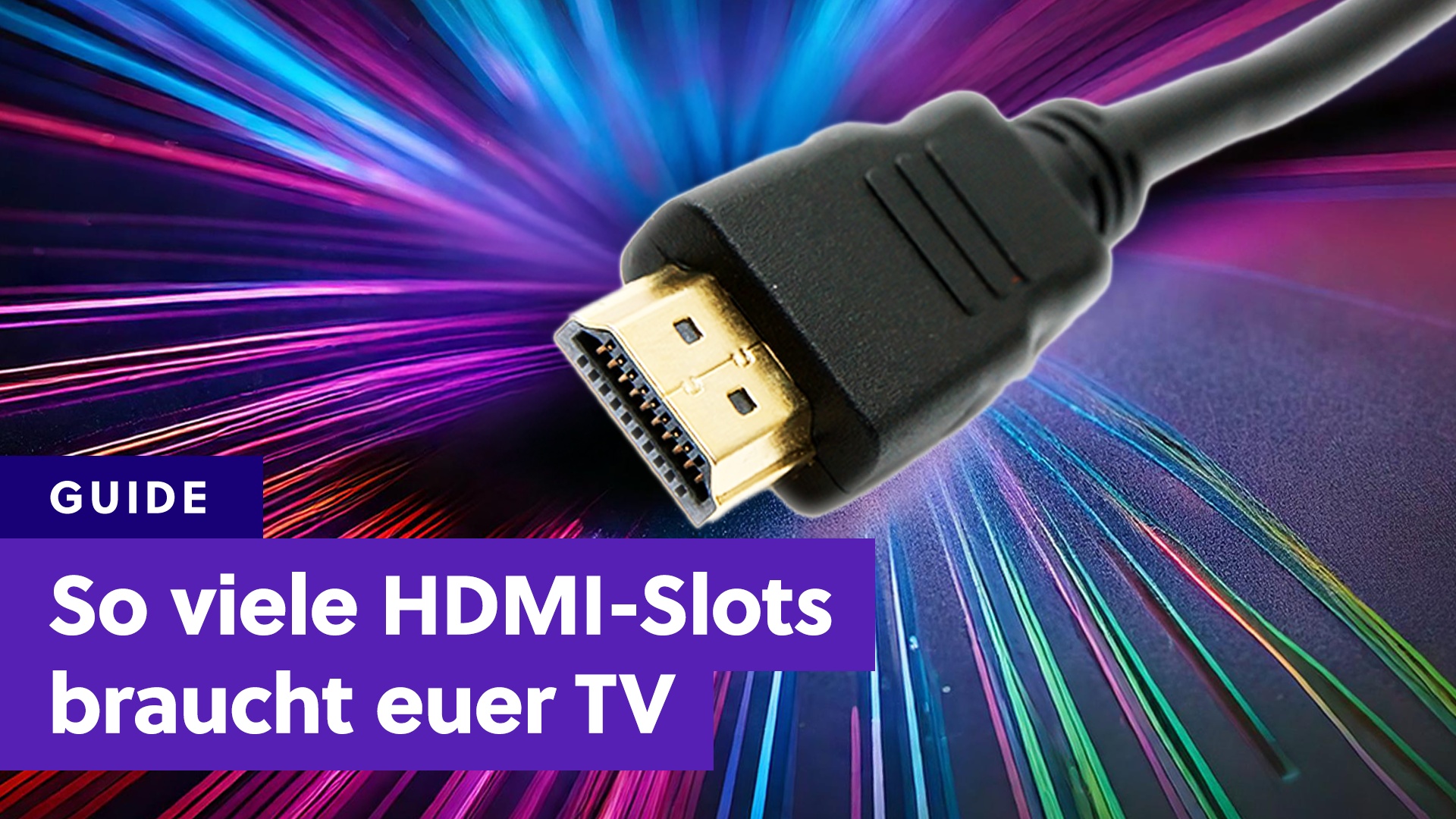 Guide: TVs - Spart nicht am falschen Ende: So viele HDMI-Eingänge braucht euer TV