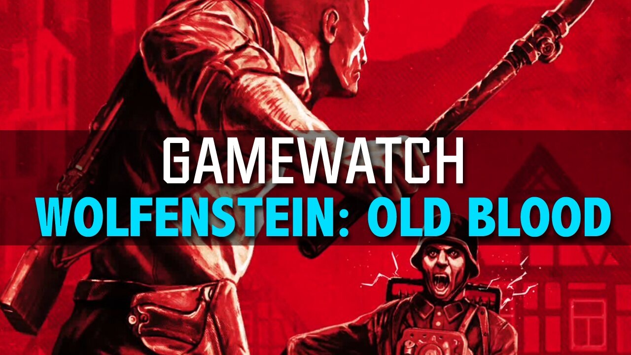 Gamewatch - Wolfenstein: The Old Blood - Alles was Sie wissen müssen, mit deutscher Gründlichkeit analysiert