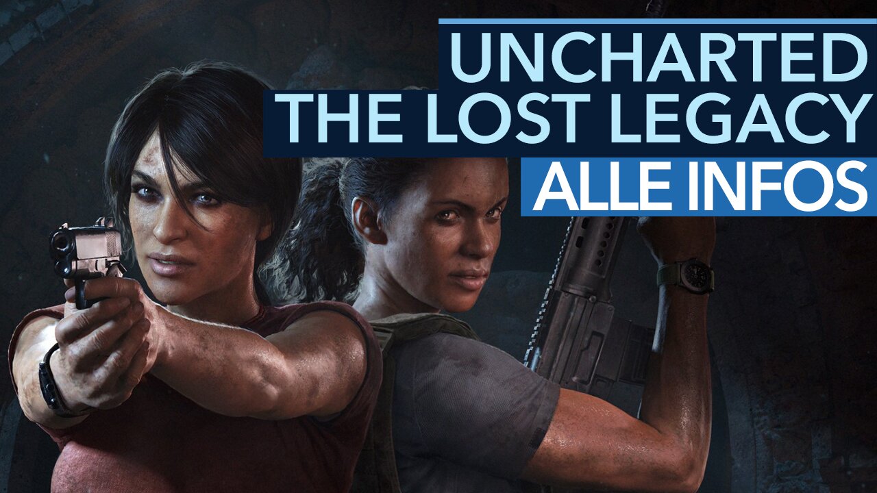 Uncharted: The Lost Legacy - Video: Das müsst ihr zum Launch wissen