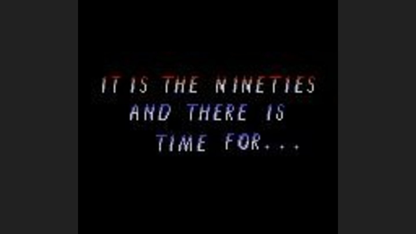 It is the nineties, and there is time for...