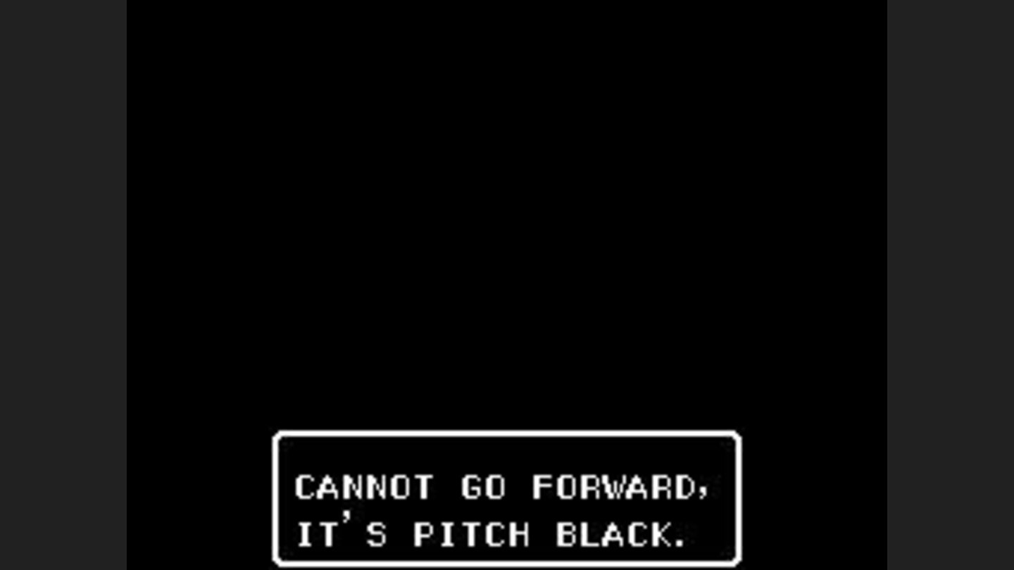 Its dark. And it will stay that way unless you bring a torch